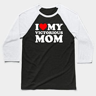 I Love My Victorious Mom Baseball T-Shirt